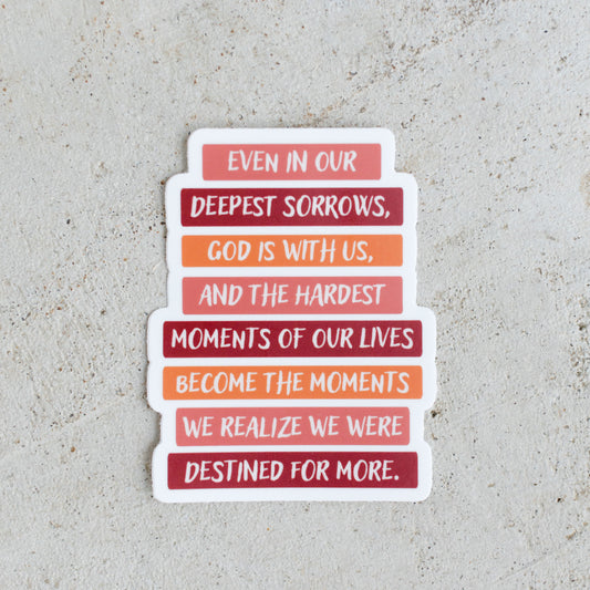 Even In Our Deepest Sorrows Sticker